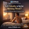 Is It Unhealthy to Not Get Morning Wood Causes, ED Warning Signs & Treatment Guide